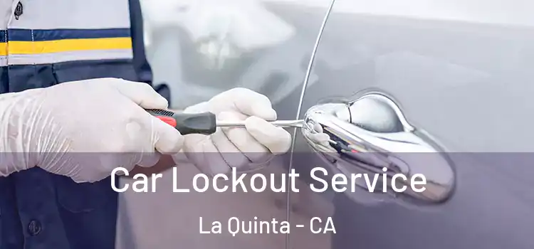  Car Lockout Service La Quinta - CA