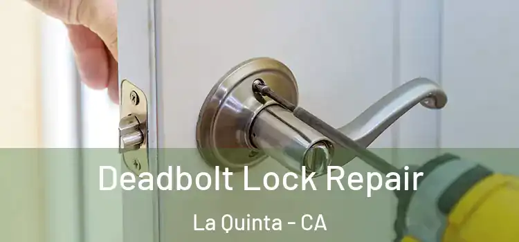  Deadbolt Lock Repair La Quinta - CA