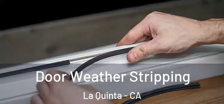  Door Weather Stripping La Quinta - CA