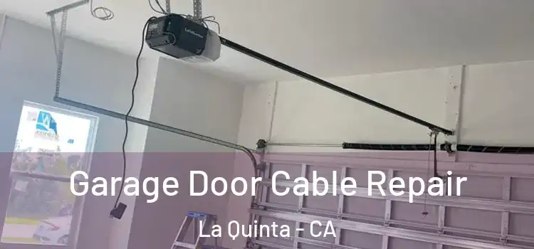  Garage Door Cable Repair La Quinta - CA
