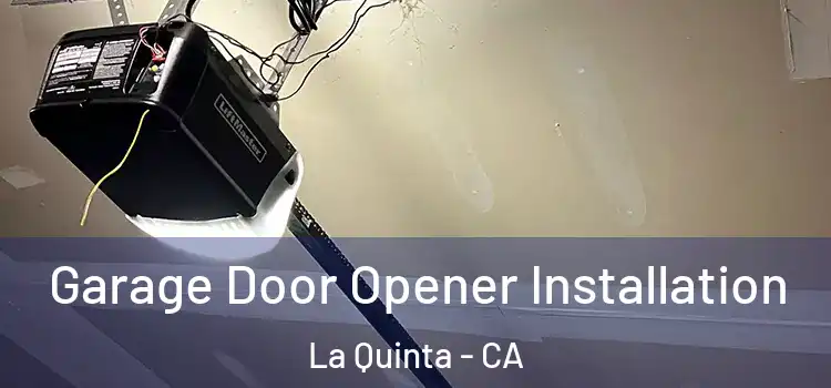  Garage Door Opener Installation La Quinta - CA