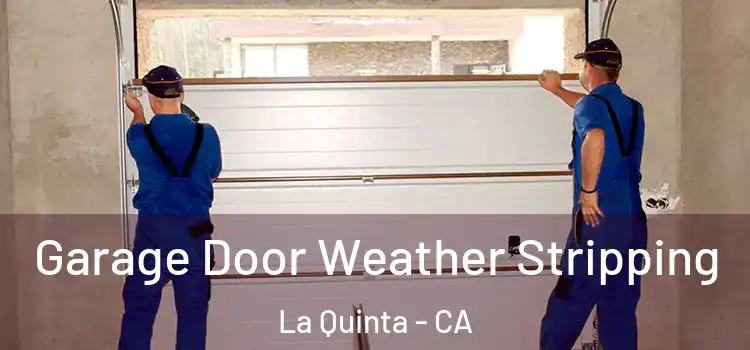  Garage Door Weather Stripping La Quinta - CA