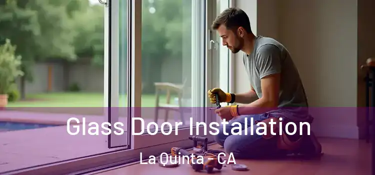  Glass Door Installation La Quinta - CA