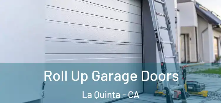  Roll Up Garage Doors La Quinta - CA