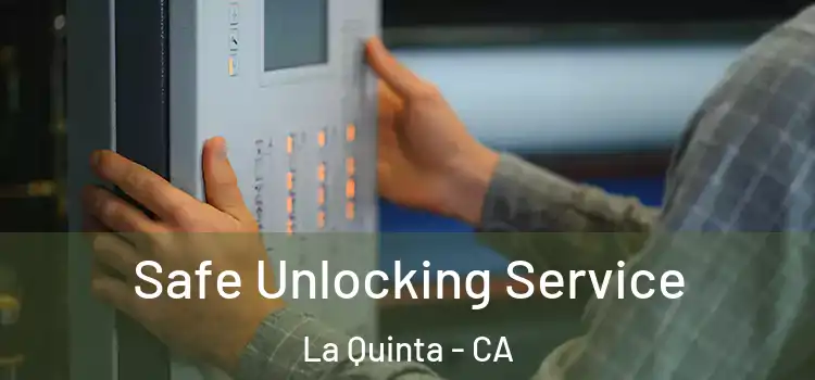  Safe Unlocking Service La Quinta - CA